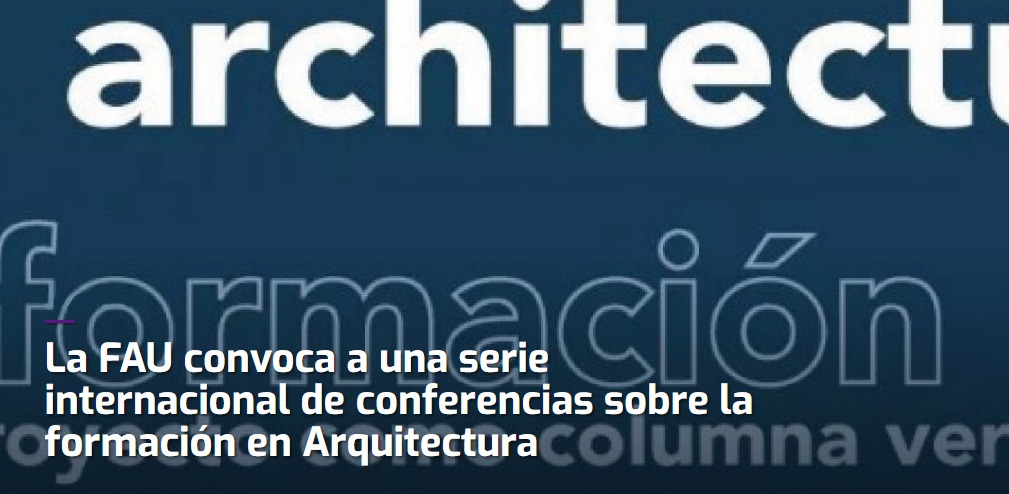 SERIE INTERNACIONAL DE CONFERENCIAS “LA FORMACIÓN EN ARQUITECTURA”